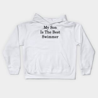 My Son Is The Best Swimmer Kids Hoodie